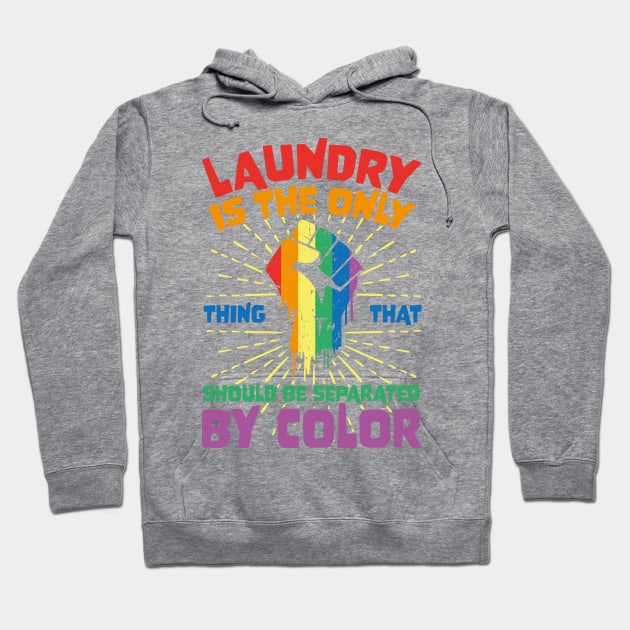 Laundry Is The Only Thing That Should Be Separated By Color Hoodie by jodotodesign